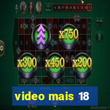 video mais 18